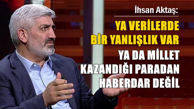 Aktaş’tan Ersoy’a salvo: Ya verilerde bir yanlışlık var ya da millet kazandığı paradan haberdar değil…