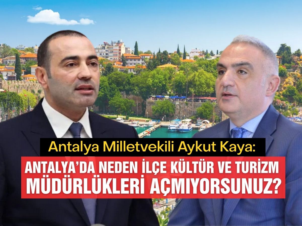 Aykut Kaya: İlçelerde neden kültür ve turizm müdürlüğü açmıyorsunuz?