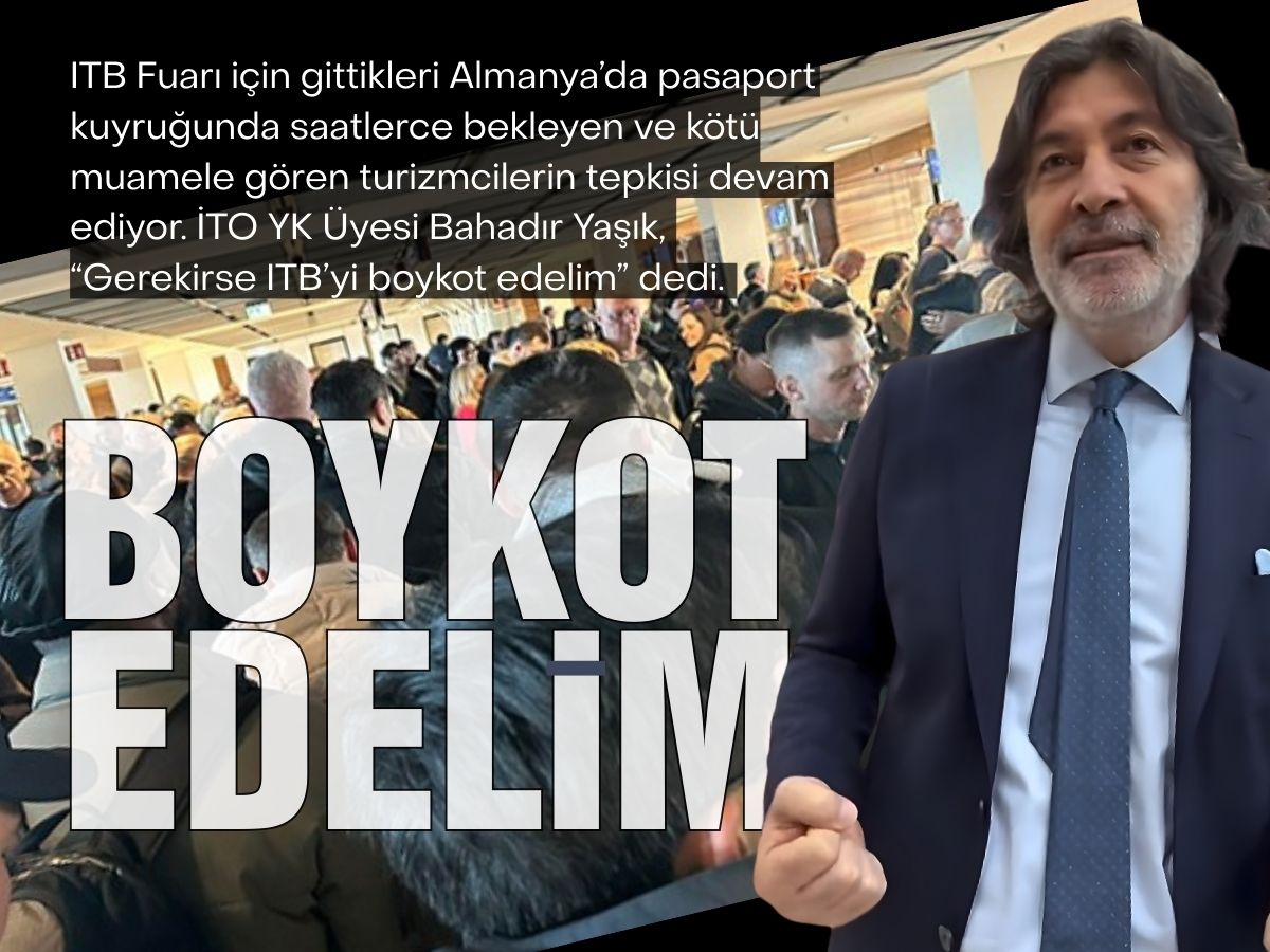 İTO YK Üyesi Bahadır Yaşık’tan tepki: Gerekirse ITB’yi boykot edelim!