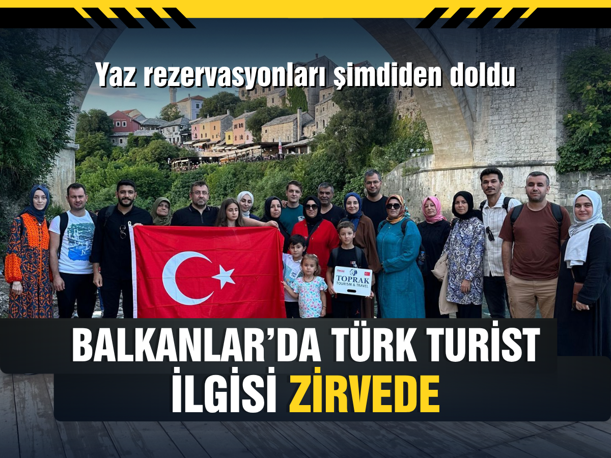 Balkanlar’da Türk turist ilgisi zirvede: Yaz rezervasyonları şimdiden doldu