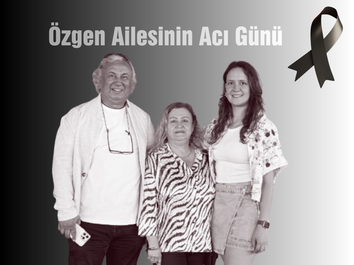 Özgen Ailesi’nin acı günü