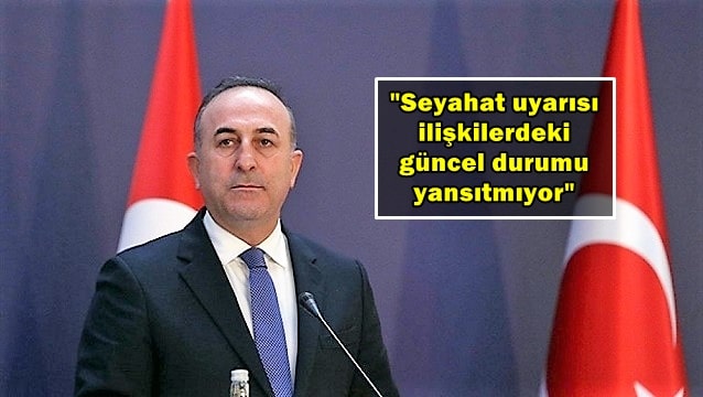 Çavuşoğlu: Almanya seyahat uyarısını gözden geçirmeli