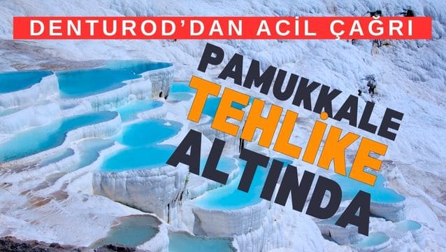 DENTUROD uyardı: Pamukkale tehlike altında