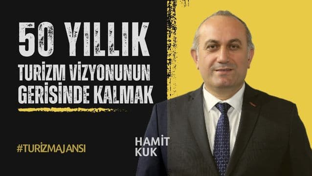 Elli yıllık turizm vizyonunun gerisinde kalmak!