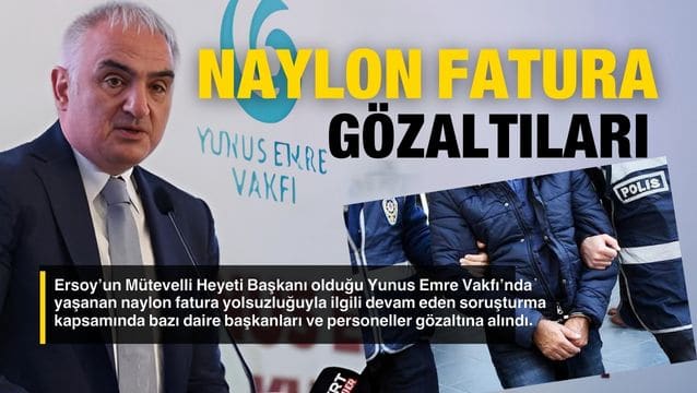 Ersoy’un başkanlık yaptığı vakıfta ‘naylon fatura' gözaltıları…