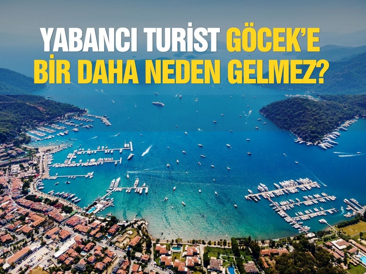 Yabancı turist Göcek’e bir daha neden gelmez?