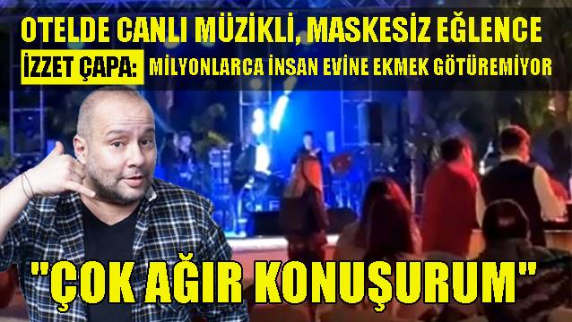 İzzet Çapa: Hani canlı müzik yasaktı… Çok ağır konuşurum!
