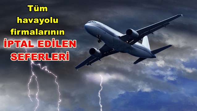  Kötü hava koşulları nedeniyle iptal edilen uçuşlar