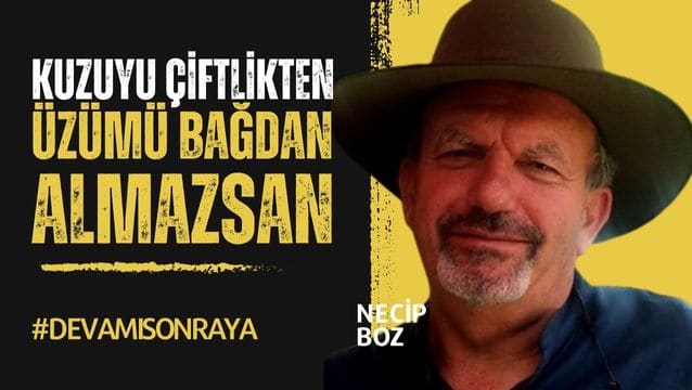 Kuzuyu çiftlikten, üzümü bağdan almazsan…