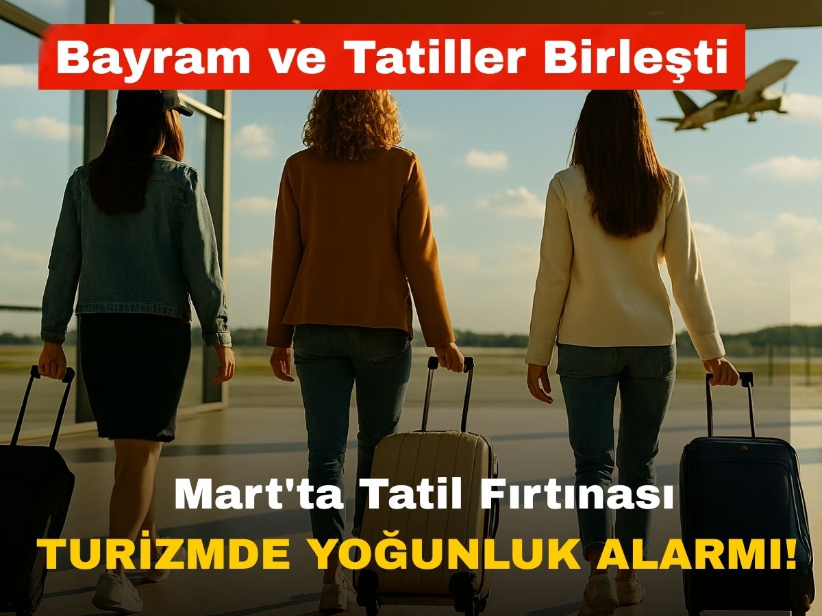 Erken rezervasyon alarmı: Mart ayı sektöre can suyu getirecek