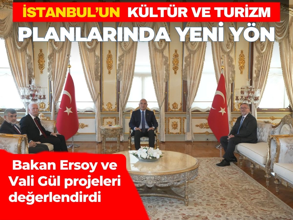 İstanbul’un turizm gücünü artıracak adımlar: Bakan ve Vali yeni projeleri görüştü