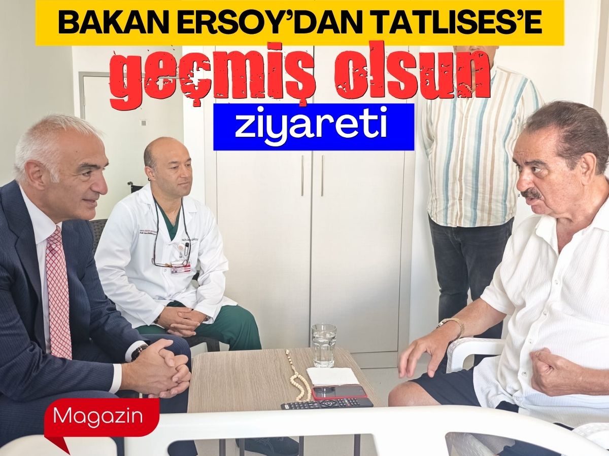 Bakan Ersoy Tatlıses’i ziyaret etti