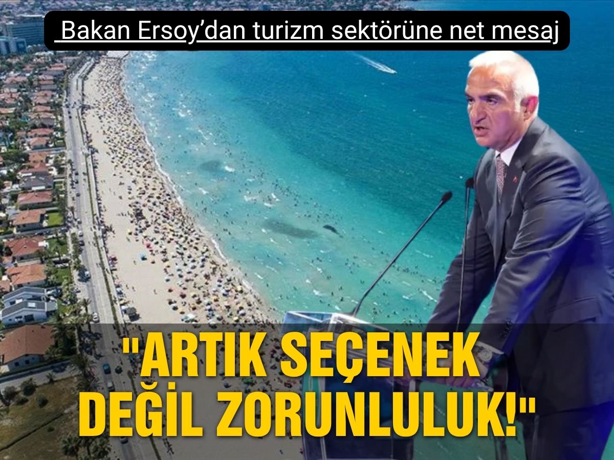 Bakan Ersoy’dan turizm sektörüne net mesaj: Artık seçenek değil zorunluluk