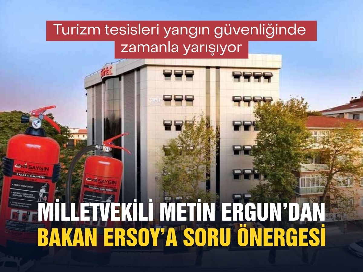 Otel yangın yönetmeliğinde ek süre gelecek mi? İYİ Partili Ergun Bakan Ersoy’a sordu