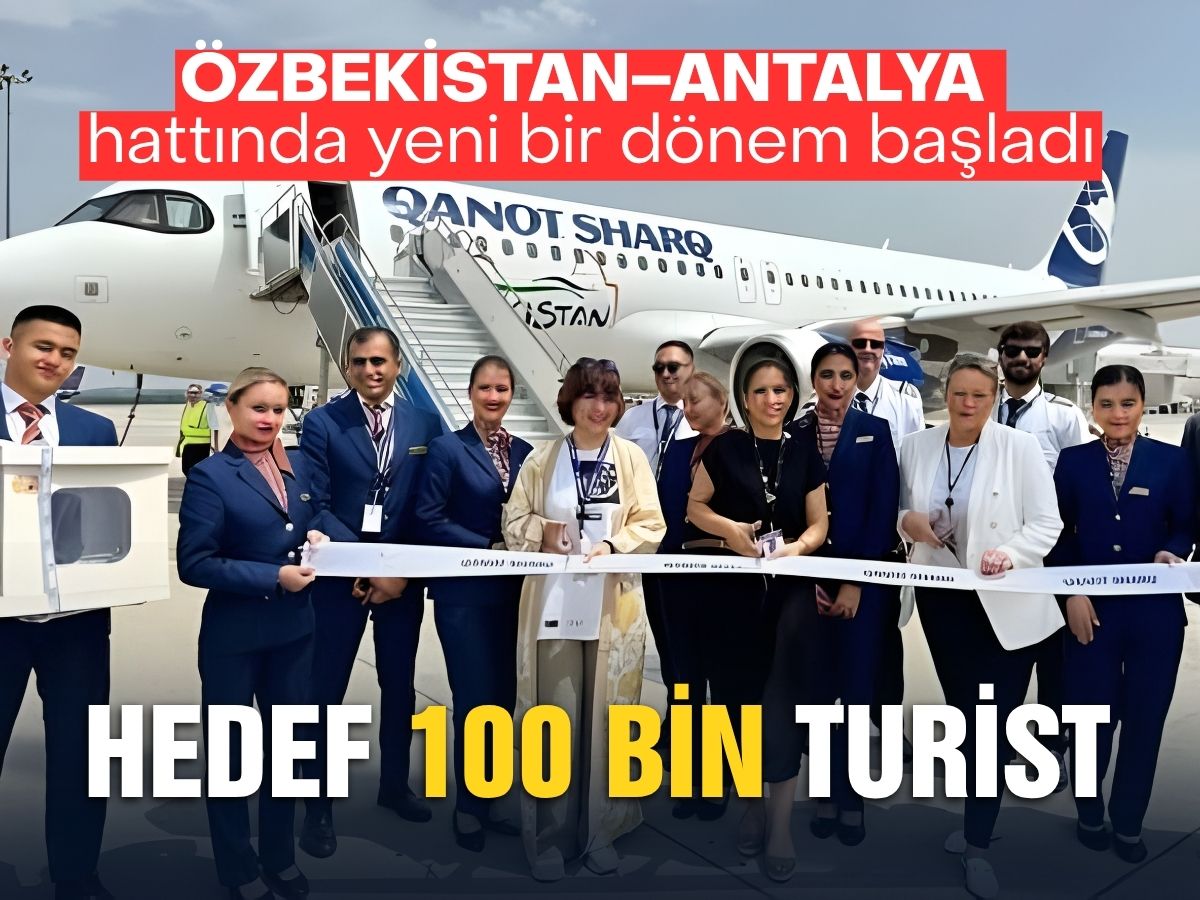 Özbekistan–Antalya hattında yeni bir dönem başladı… Hedef 100 bin turist