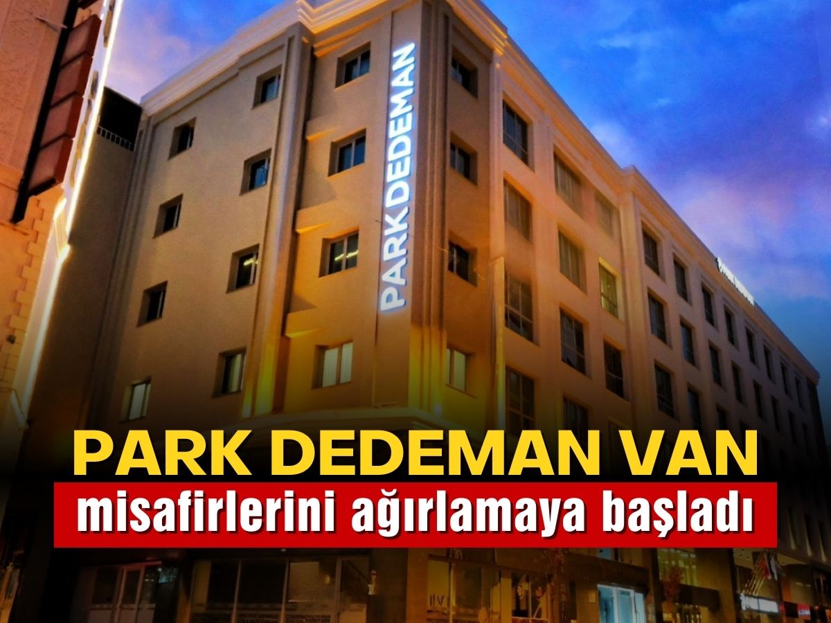 Park Dedeman Van misafirlerini ağırlamaya başladı
