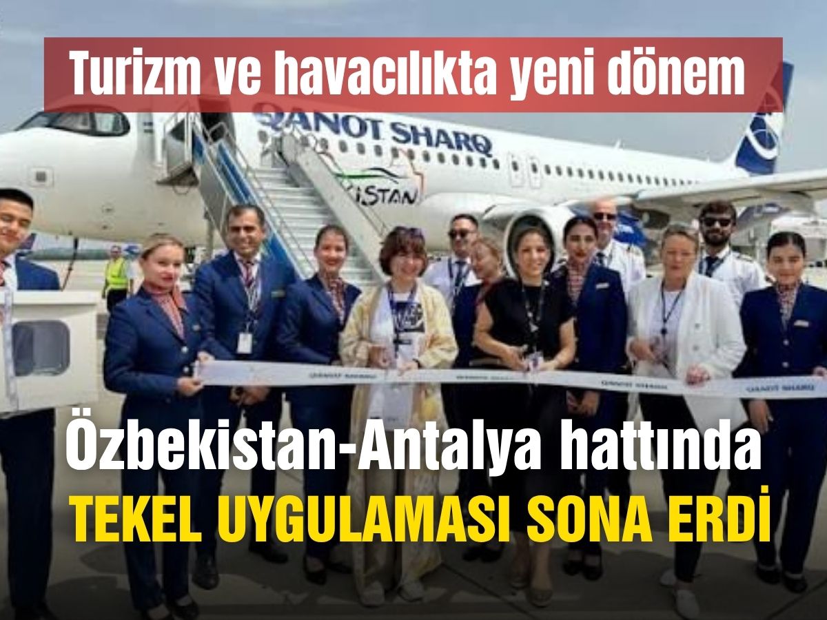 Özbekistan-Antalya uçuşlarında tekel kırıldı: Gökyüzündeki saltanat bitti turizmde rekor kapıda