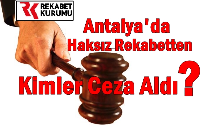 Rekabet Kurulu affetmedi: Antalya'nın devlerine milyonluk cezalar...  
