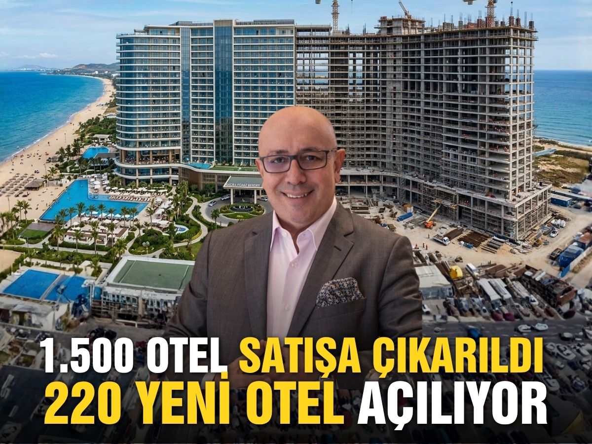 1.500 otel satışa çıkarıldı; 220 yeni otel açılıyor