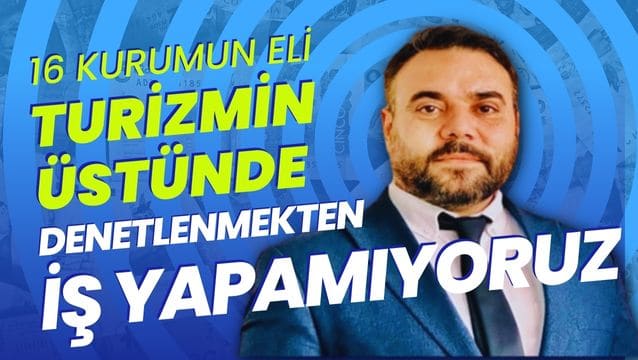 Settar Kaplan: Turizmciler denetlenmekten iş yapamıyor