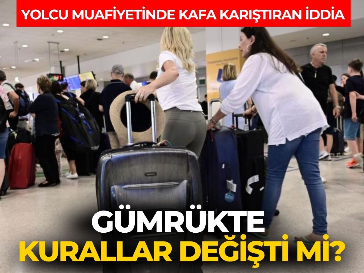 Yolcuların gümrükte eşya kuralları değişti mi?