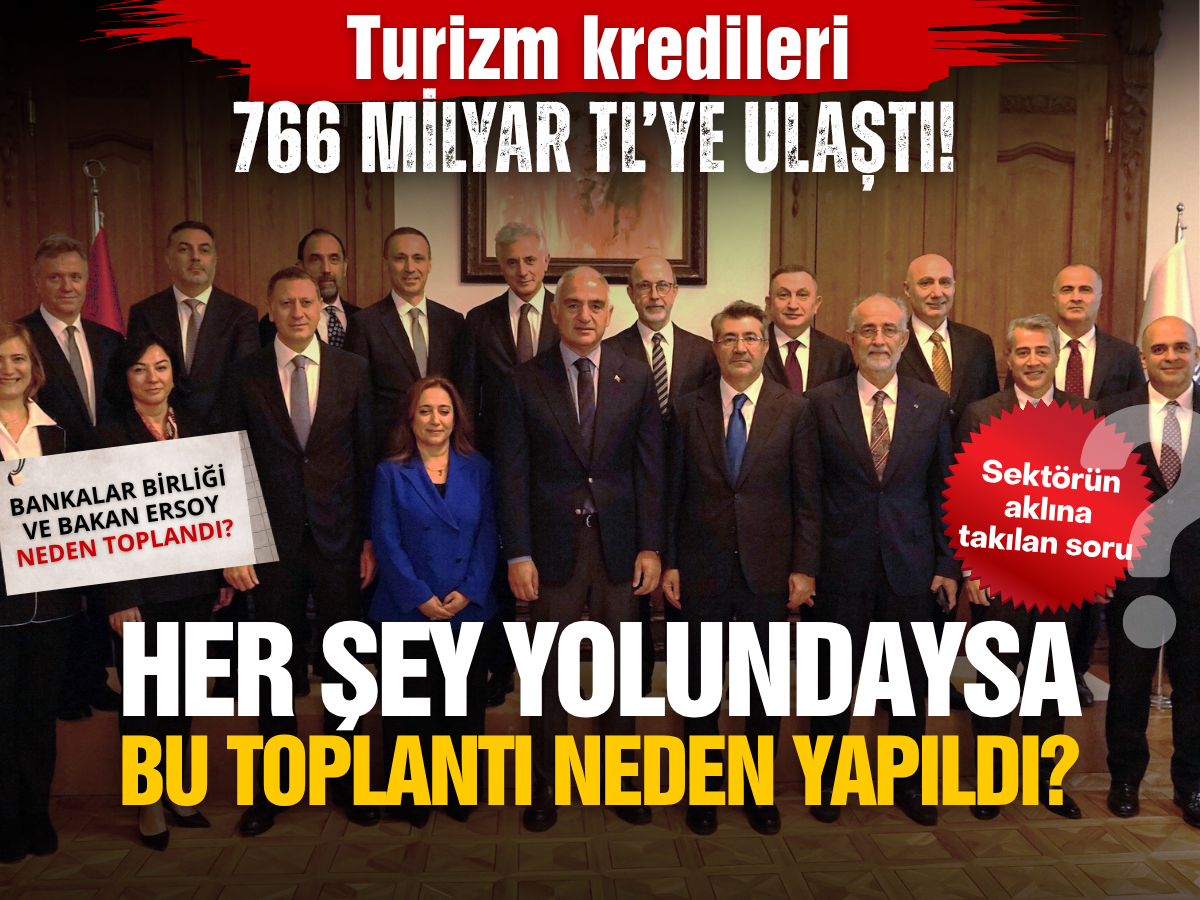 Turizmde akıllara gelen soru: Her şey yolundaysa Bankalar Birliği ve Bakan Ersoy neden toplandı?