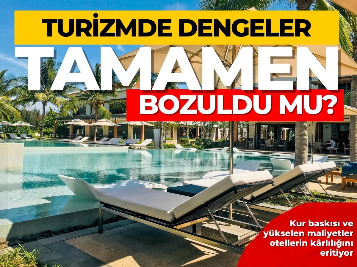 Turizmde dengeler tamamen bozuldu mu?
