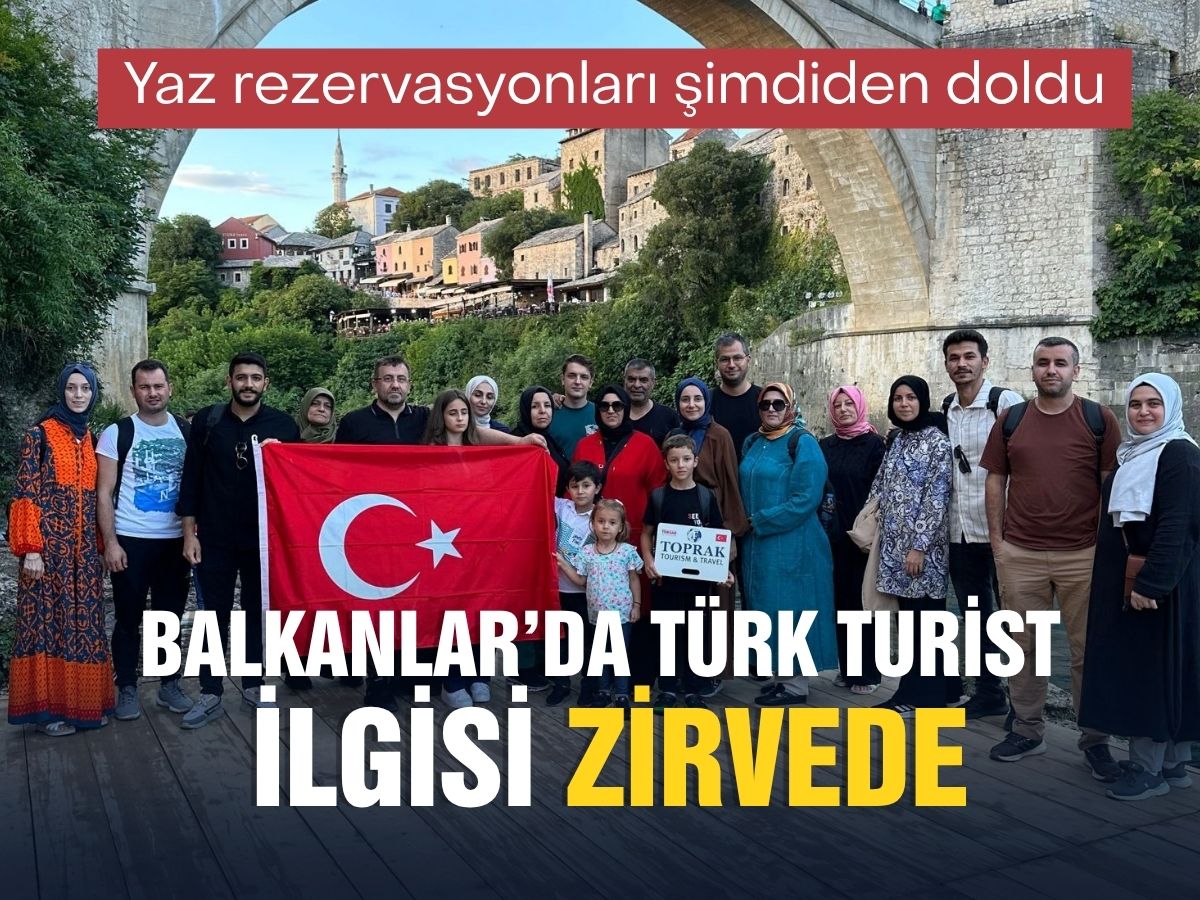 Balkanlar’da Türk turist ilgisi zirvede: Yaz rezervasyonları şimdiden doldu