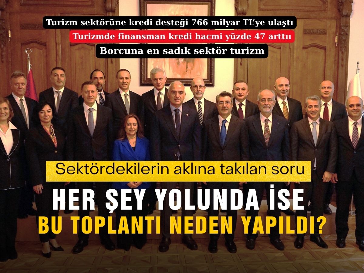 Turizmde akıllara gelen soru: Her şey yolundaysa Bankalar Birliği ve Bakan Ersoy neden toplandı?