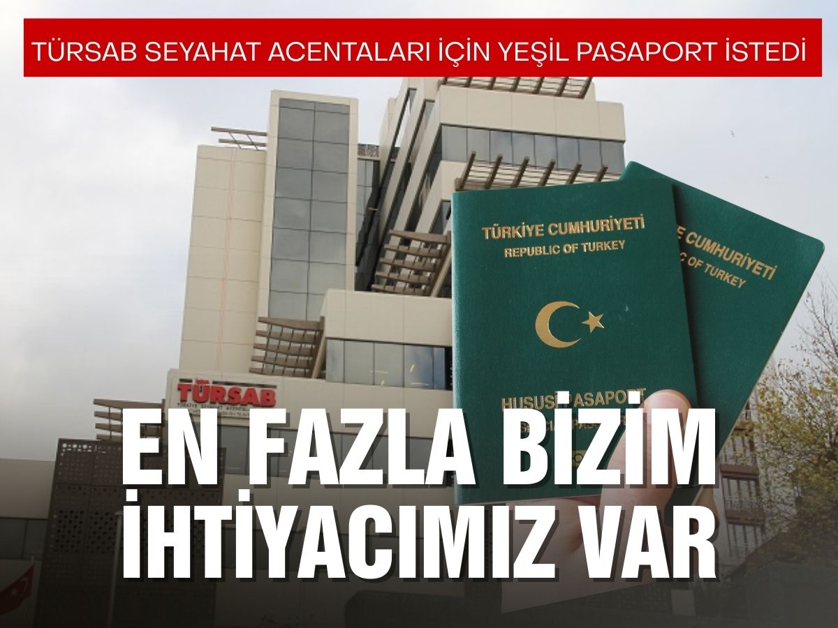 TÜRSAB: Yeşil pasaporta en fazla ihtiyaç duyan meslek kolu seyahat acentalarıdır
