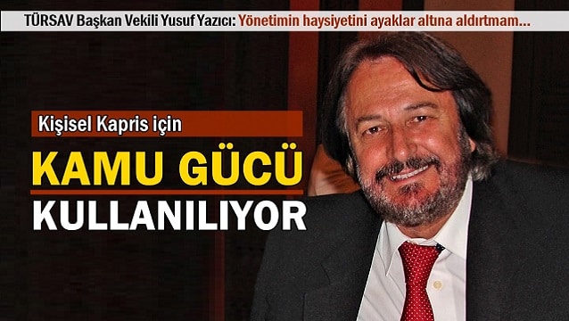 TÜRSAV Başkan Vekili Yazıcı: Kamu gücü kişisel kaprisler için kullanılıyor