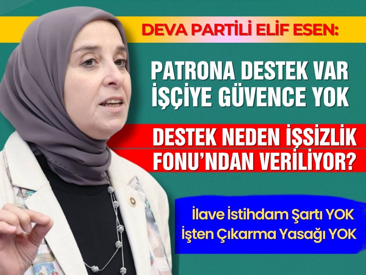 DEVA Partili Elif Esen’den TBMM’de ‘İşsizlik Fonu’ tepkisi: Patrona destek var, işçiye güvence yok
