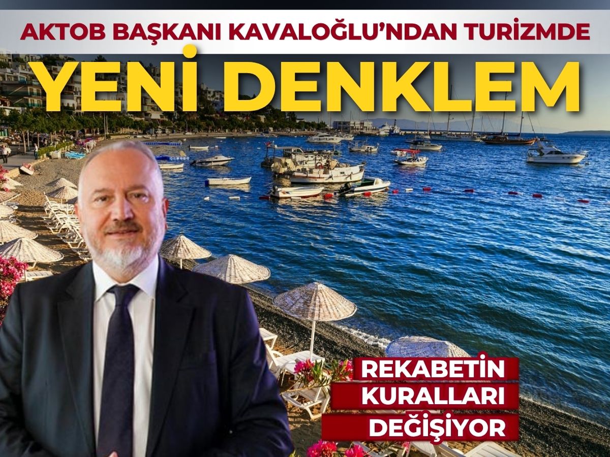 AKTOB Başkanı Kavaloğlu turizmde yeni denklemin sinyalini verdi