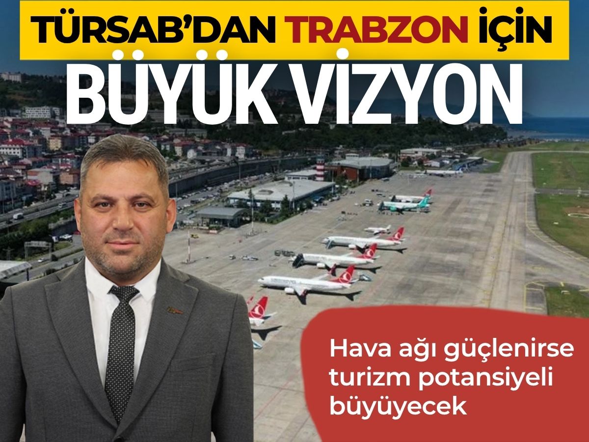 TÜRSAB’dan Trabzon vizyonu: Güçlü uçuş ağı daha fazla turist getirecek