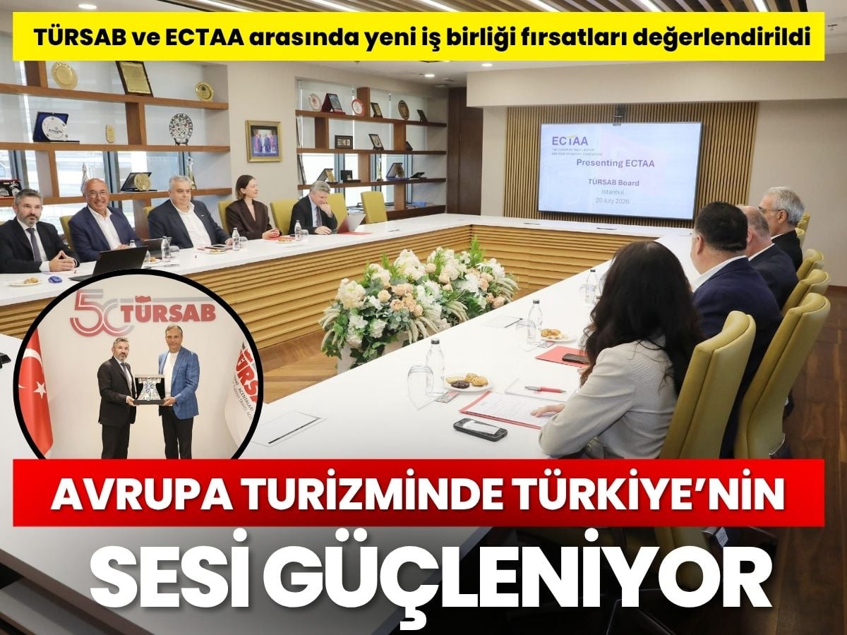 Avrupa turizminde Türkiye imzası: TÜRSAB ve ECTAA ilişkilerinde yeni süreç
